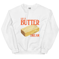 Life Is Butter Dream Sweatshirt