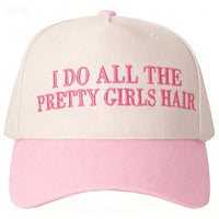 I DO ALL THE PRETTY GIRLS HAIR Baseball Cap