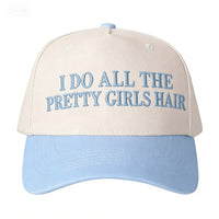 I DO ALL THE PRETTY GIRLS HAIR Baseball Cap