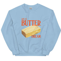 Life Is Butter Dream Sweatshirt